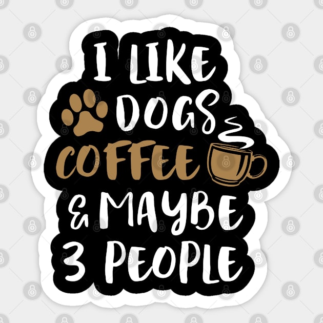 I LIKE DOGS COFFEE MAYBE 3 PEOPLE Funny Sarcastic Dog Mom Sticker by Aprilgirls